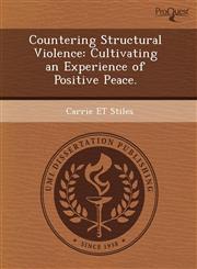 Countering Structural Violence Cultivating an Experience of Positive Peace.,1243757671,9781243757678