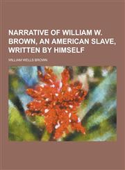 Narrative of William W. Brown, an American Slave, Written by Himself,1230406492,9781230406497