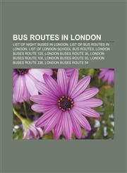 Bus routes in London List of night buses in London, List of bus routes in London, List of London school bus routes, London Buses route 120,1153673975,9781153673976