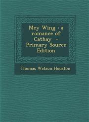 Mey Wing A Romance of Cathay - Primary Source Edition,1293637416,9781293637418