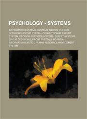Psychology - Systems Information Systems, Systems Theory, Clinical Decision Support System, Connectionist Expert System, Decision Support S,1234861631,9781234861636