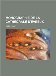 Monographie de La Cathedrale D'Evreux,1154731146,9781154731149
