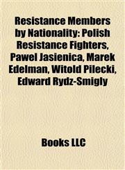 Resistance Members by Nationality Polish Resistance Fighters, Paweł Jasienica, Marek Edelman, Witold Pilecki, Edward Rydz-Śmigły,1158080530,9781158080533