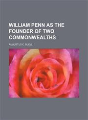 William Penn as the founder of two commonwealths,1458990923,9781458990921