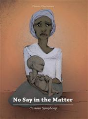 No Say in the Matter - Cassava Symphony,146021952X,9781460219522