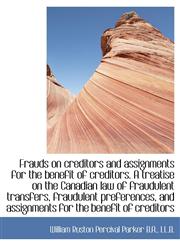 Frauds on Creditors and Assignments for the Benefit of Creditors. a Treatise on the Canadian Law of,1116449420,9781116449426