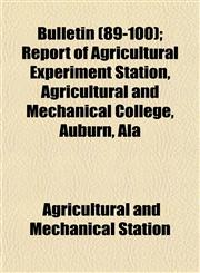 Bulletin (89-100); Report of Agricultural Experiment Station, Agricultural and Mechanical College, Auburn, Ala,115345422X,9781153454223