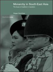 Monarchy in South East Asia The Faces of Tradition in Transition,0415243483,9780415243483