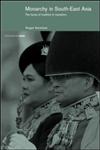 Monarchy in South East Asia The Faces of Tradition in Transition,0415243483,9780415243483