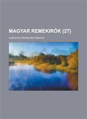 Magyar remekirók; a Magyar irodalom fömüvei (27 ),1234811677,9781234811679