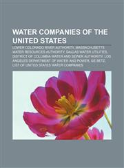 Water companies of the United States Lower Colorado River Authority, Massachusetts Water Resources Authority, Dallas Water Utilities,1155409248,9781155409245