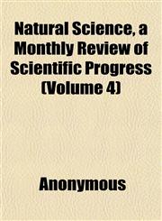 Natural Science, a Monthly Review of Scientific Progress (Volume 4),1152432826,9781152432826