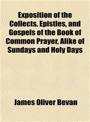 Exposition of the Collects, Epistles, and Gospels of the Book of Common Prayer, Alike of Sundays and Holy Days,1152458744,9781152458741