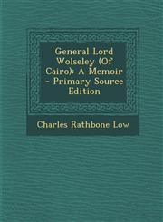 General Lord Wolseley (Of Cairo) A Memoir - Primary Source Edition,1293301566,9781293301562