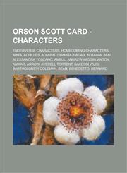 Orson Scott Card - Characters EnderVerse Characters, Homecoming Characters, Abra, Achilles, Admiral Chamrajnagar, Afraima, Alai, Alessandra Toscano, Ambul, Andrew Wiggin, Anton, Anwar, Arrow, Averell Torrent, Bakossi Wuri,1234704579,9781234704575