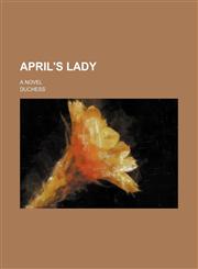 April's lady; A novel,1150542179,9781150542176