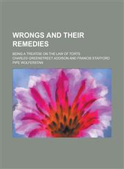 Wrongs and Their Remedies; Being a Treatise on the Law of Torts,1230111581,9781230111582