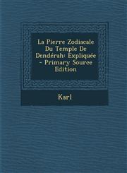 La Pierre Zodiacale Du Temple De Dendérah Expliquée - Primary Source Edition,1295609509,9781295609505