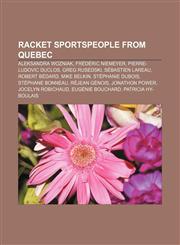 Racket sportspeople from Quebec Aleksandra Wozniak, Frédéric Niemeyer, Pierre-Ludovic Duclos, Greg Rusedski, Sébastien Lareau, Robert Bédard,1155850874,9781155850870