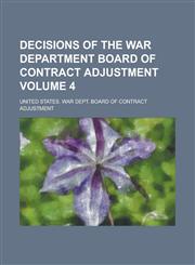 Decisions of the War Department Board of Contract Adjustment Volume 4,1236755480,9781236755483
