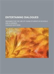 Entertaining Dialogues; Designed for the Use of Young Students in Schools and Academies,1150440473,9781150440472