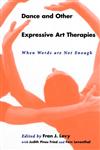 Dance and Other Expressive Art Therapies When Words Are Not Enough,0415912296,9780415912297