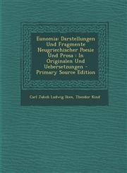 Eunomia Darstellungen Und Fragmente Neugriechischer Poesie Und Prosa: In Originalen Und Uebersetzungen - Primary Source Editio,1293551147,9781293551141
