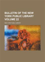 Bulletin of the New York Public Library Volume 22,1236784413,9781236784414