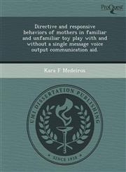 Directive and responsive behaviors of mothers in familiar and unfamiliar toy play with and without a single message voice output communication aid.,1249859239,9781249859239