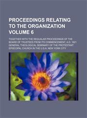 Proceedings relating to the organization; together with the regualar proceedings of the board of trustees from its commencement, A.D. 1821 Volume 6,1236531361,9781236531360
