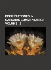 Dissertationes in Caesaris Commentarios Volume 18,1150438258,9781150438257