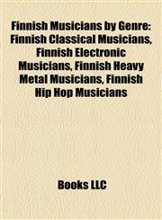 Finnish Musicians by Genre Finnish Classical Musicians, Finnish Electronic Musicians, Finnish Heavy Metal Musicians, Finnish Hip Hop Musicians,1157832555,9781157832553