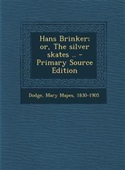 Hans Brinker; Or, the Silver Skates .. - Primary Source Edition,1287803350,9781287803355