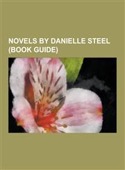 Novels by Danielle Steel (Book Guide) Accident (Novel), Amazing Grace (Novel), a Good Woman (Novel), a Perfect Stranger, Betrayal (2012 Novel), Big G,1230497110,9781230497112