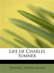 Life of Charles Sumner,1241295611,9781241295615