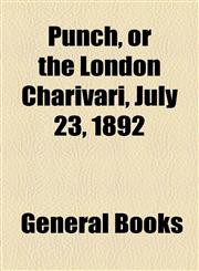 Punch, or the London Charivari, July 23, 1892,1153681544,9781153681544