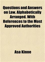 Questions and Answers on Law. Alphabetically Arranged. With References to the Most Approved Authorities,1154949362,9781154949360