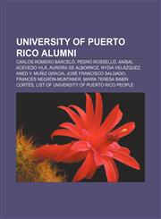 University of Puerto Rico alumni Carlos Romero Barceló, Pedro Rosselló, Aníbal Acevedo Vilá, Aurora de Albornoz, Nydia Velázquez,1155503767,9781155503769