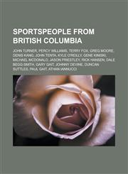 Sportspeople from British Columbia John Turner, Percy Williams, Terry Fox, Greg Moore, Denis Kang, John Tenta, Kyle O'Reilly, Gene Kiniski, Michael M,1151029424,9781151029423