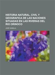 Historia Natural, Civil y Geografica de Las Naciones Situadas En Las Riveras del Rio Orinoco,1234326183,9781234326180