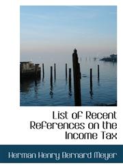 List of Recent References on the Income Tax,1117610519,9781117610511