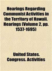 Hearings Regarding Communist Activities in the Territory of Hawaii. Hearings (Volume 2, pp. 1537-1695),1154724298,9781154724295