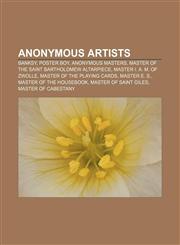 Anonymous artists Banksy, Poster Boy, Anonymous masters, Master of the Saint Bartholomew Altarpiece, Master I. A. M. of Zwolle,1156799074,9781156799079