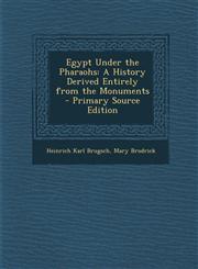 Egypt Under the Pharaohs A History Derived Entirely from the Monuments - Primary Source Edition,1294314688,9781294314684
