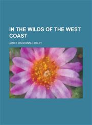In the Wilds of the West Coast,1152343734,9781152343733