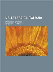 Nell' Affrica Italiana; Impressioni E Ricordi,1236402162,9781236402165