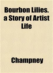 Bourbon Lilies. a Story of Artist Life,1151928283,9781151928283