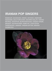 Iranian Pop Singers Mansour, Googoosh, Arash, Hayedeh, Andranik Madadian, Leila Forouhar, Shohreh Solati, Farhad Mehrad, Shahryar, Bijan M,1155624939,9781155624938