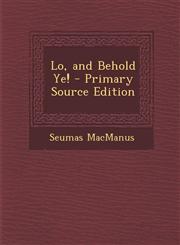 Lo, and Behold Ye! - Primary Source Edition,1294908383,9781294908388