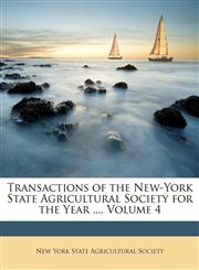 Transactions of the New-York State Agricultural Society for the Year ..., Volume 4,114630918X,9781146309189